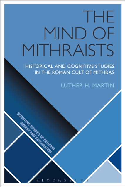 The Mind of Mithraists : Historical and Cognitive Studies in the Roman Cult of Mithras, EPUB eBook