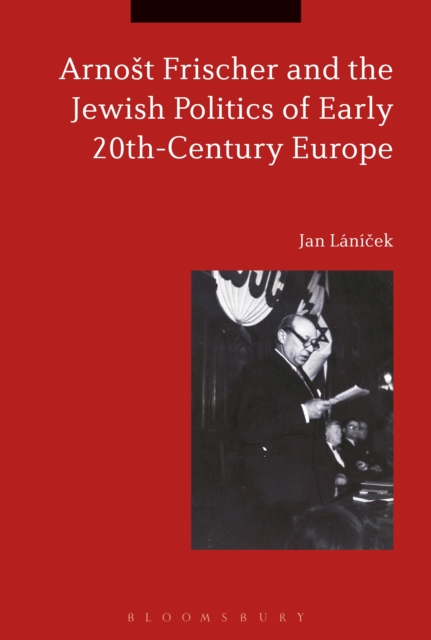 Arnost Frischer and the Jewish Politics of Early 20th-Century Europe, PDF eBook