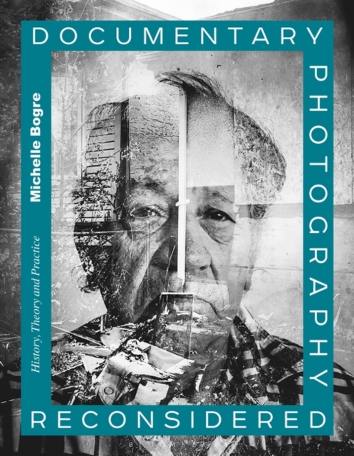 Documentary Photography Reconsidered : History, Theory and Practice, Paperback / softback Book