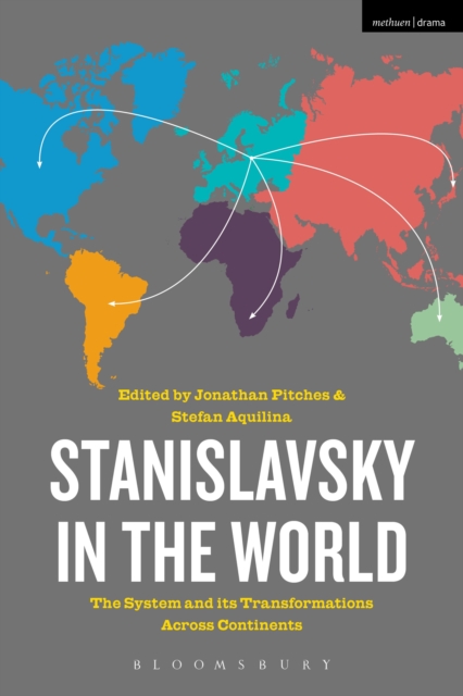 Stanislavsky in the World : The System and its Transformations Across Continents, Hardback Book