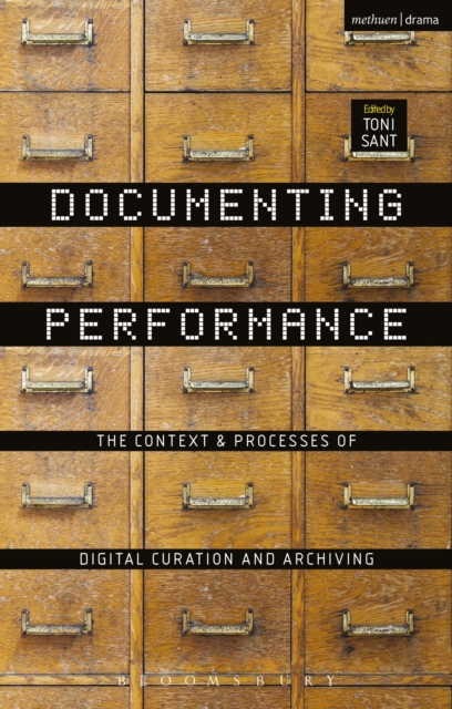 Documenting Performance : The Context and Processes of Digital Curation and Archiving, Paperback / softback Book
