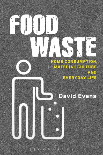 Food Waste : Home Consumption, Material Culture and Everyday Life, PDF eBook