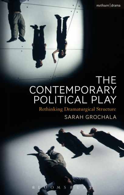 The Contemporary Political Play : Rethinking Dramaturgical Structure, Paperback / softback Book