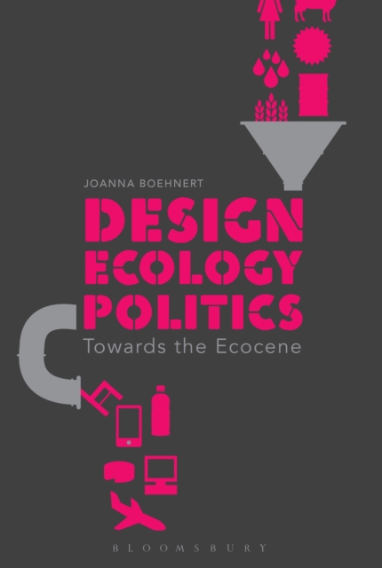 Design, Ecology, Politics : Towards the Ecocene, EPUB eBook
