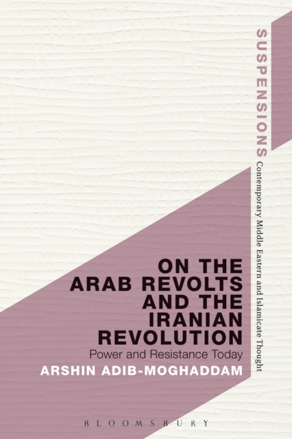 On the Arab Revolts and the Iranian Revolution : Power and Resistance Today, Paperback / softback Book