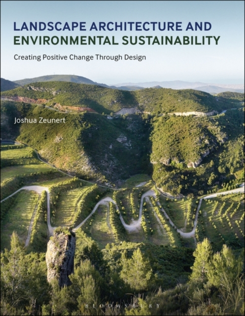 Landscape Architecture and Environmental Sustainability : Creating Positive Change Through Design, Paperback / softback Book