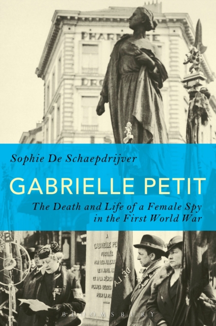 Gabrielle Petit : The Death and Life of a Female Spy in the First World War, Hardback Book