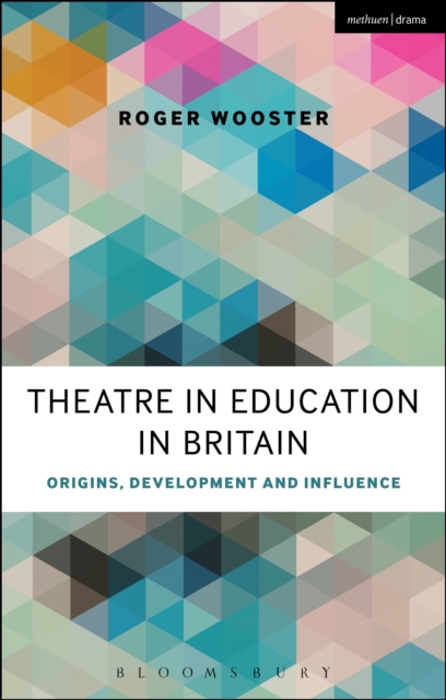 Theatre in Education in Britain : Origins, Development and Influence, Paperback / softback Book