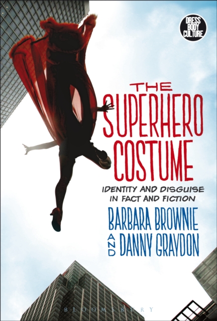 The Superhero Costume : Identity and Disguise in Fact and Fiction, EPUB eBook