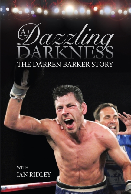 A Dazzling Darkness: The Darren Barker Story - Signed Edition, Hardback Book