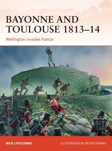 Bayonne and Toulouse 1813-14 : Wellington invades France, Paperback / softback Book