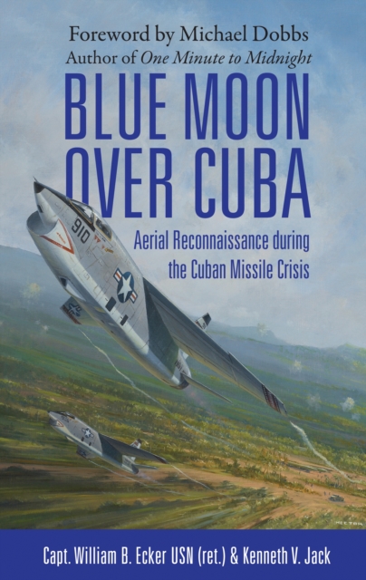 Blue Moon over Cuba : Aerial Reconnaissance During the Cuban Missile Crisis, PDF eBook