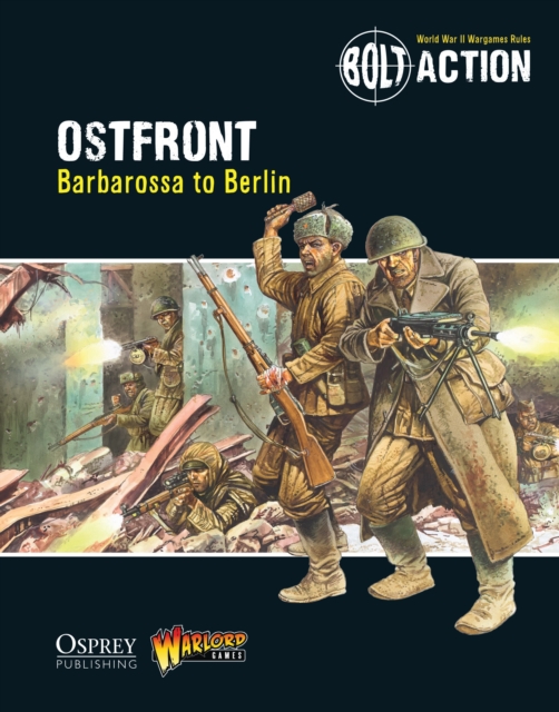 Bolt Action: Ostfront : Barbarossa to Berlin, Paperback / softback Book
