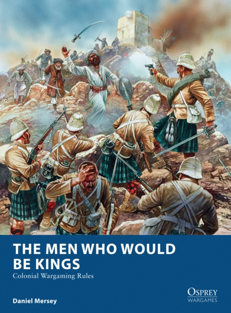 The Men Who Would Be Kings : Colonial Wargaming Rules, PDF eBook