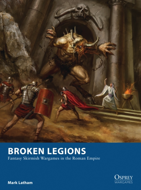 Broken Legions : Fantasy Skirmish Wargames in the Roman Empire, EPUB eBook