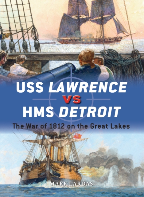 USS Lawrence vs HMS Detroit : The War of 1812 on the Great Lakes, Paperback / softback Book
