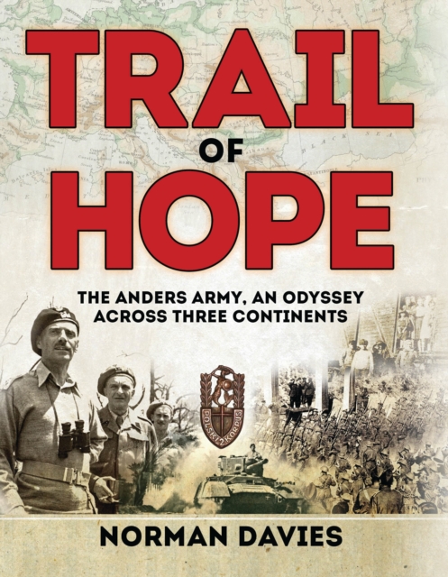 Trail of Hope : The Anders Army, An Odyssey Across Three Continents, EPUB eBook