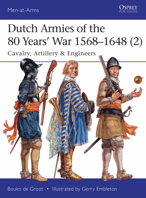 Dutch Armies of the 80 Years  War 1568 1648 (2) : Cavalry, Artillery & Engineers, PDF eBook