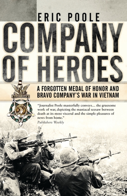 Company of Heroes : A Forgotten Medal of Honor and Bravo Company's War in Vietnam, Paperback / softback Book