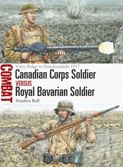 Canadian Corps Soldier vs Royal Bavarian Soldier : Vimy Ridge to Passchendaele 1917, EPUB eBook