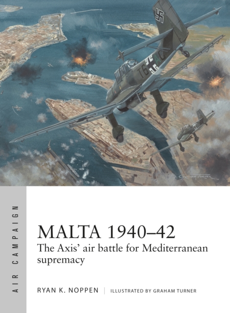 Malta 1940 42 : The Axis' air battle for Mediterranean supremacy, EPUB eBook