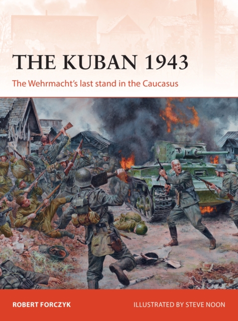 The Kuban 1943 : The Wehrmacht's last stand in the Caucasus, EPUB eBook