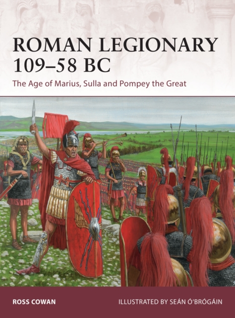 Roman Legionary 109-58 BC : The Age of Marius, Sulla and Pompey the Great, Paperback / softback Book