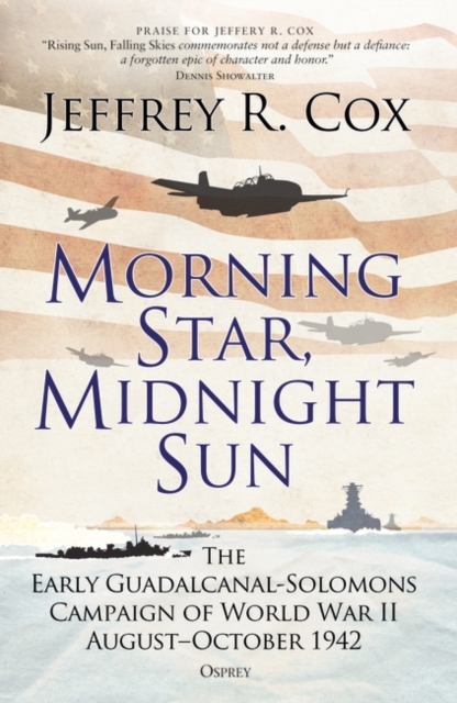 Morning Star, Midnight Sun : The Early Guadalcanal-Solomons Campaign of World War II August October 1942, EPUB eBook