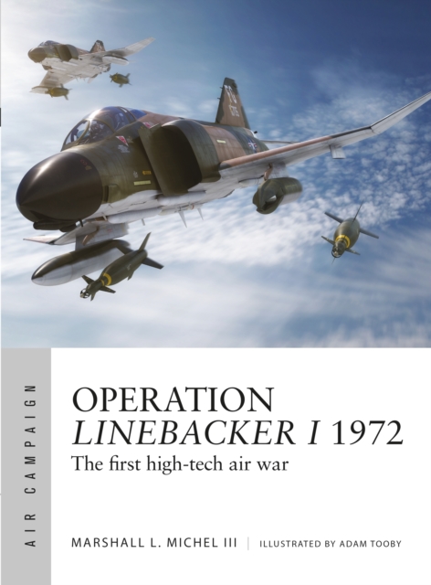 Operation Linebacker I 1972 : The first high-tech air war, Paperback / softback Book