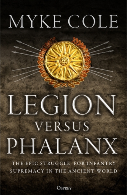 Legion versus Phalanx : The Epic Struggle for Infantry Supremacy in the Ancient World, EPUB eBook