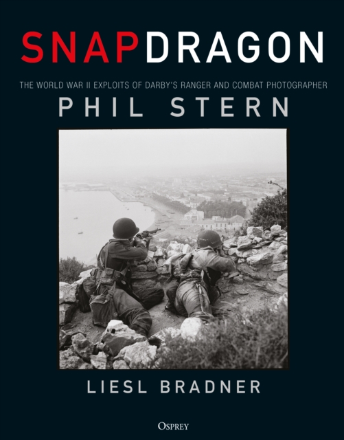 Snapdragon : The World War II Exploits of Darby's Ranger and Combat Photographer Phil Stern, EPUB eBook