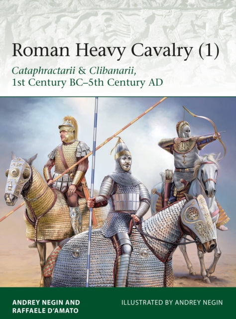 Roman Heavy Cavalry (1) : Cataphractarii & Clibanarii, 1st Century Bc–5th Century Ad, PDF eBook