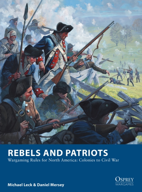Rebels and Patriots : Wargaming Rules for North America: Colonies to Civil War, EPUB eBook