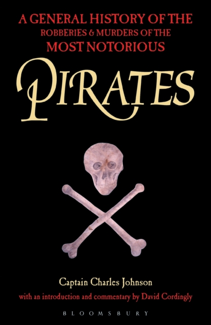Pirates : A General History of the Robberies and Murders of the Most Notorious Pirates, Paperback / softback Book