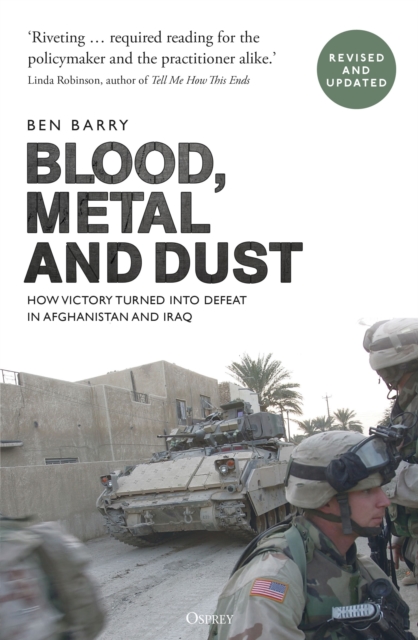 Blood, Metal and Dust : How Victory Turned into Defeat in Afghanistan and Iraq, PDF eBook