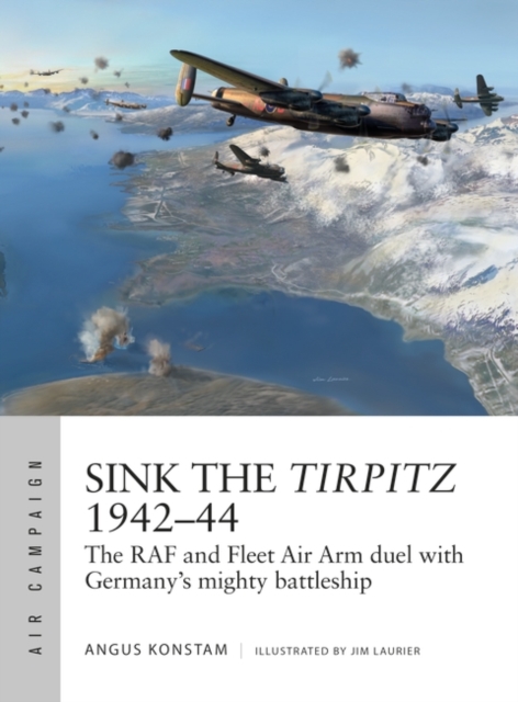 Sink the Tirpitz 1942 44 : The RAF and Fleet Air Arm duel with Germany's mighty battleship, PDF eBook