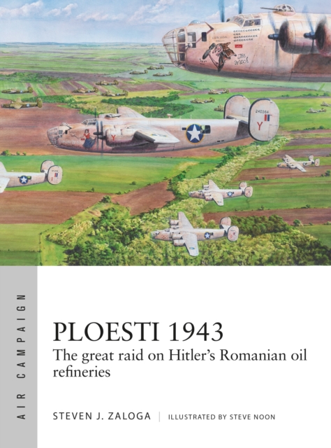 Ploesti 1943 : The great raid on Hitler's Romanian oil refineries, Paperback / softback Book