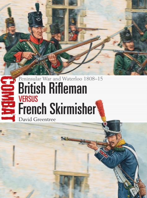 British Rifleman vs French Skirmisher : Peninsular War and Waterloo 1808-15, Paperback / softback Book