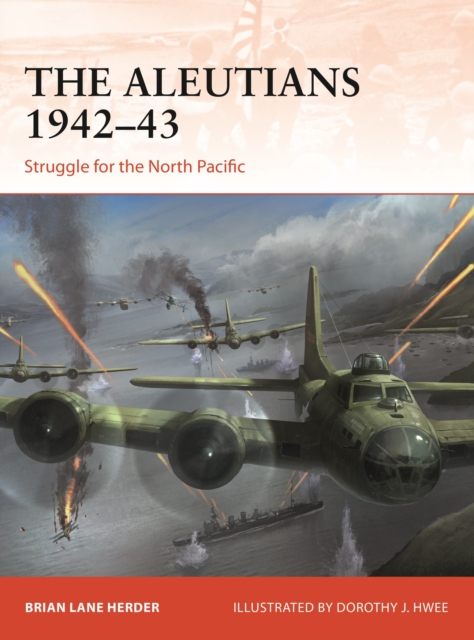 The Aleutians 1942-43 : Struggle for the North Pacific, Paperback / softback Book