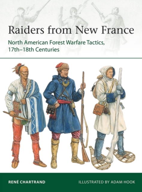 Raiders from New France : North American Forest Warfare Tactics, 17th 18th Centuries, EPUB eBook
