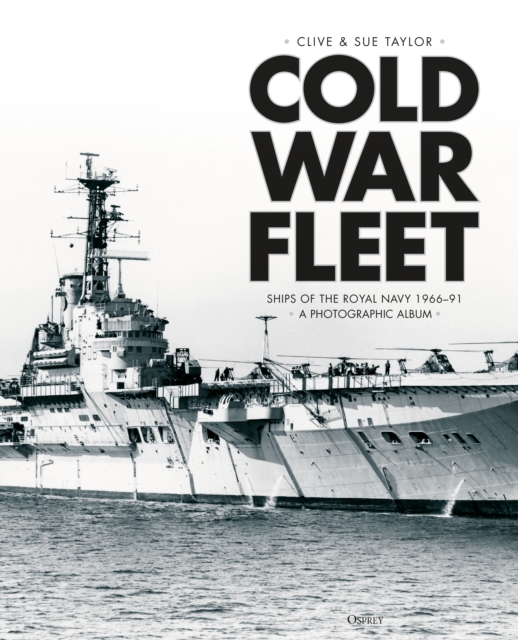 Cold War Fleet : Ships of the Royal Navy 1966 91 A Photographic Album, PDF eBook