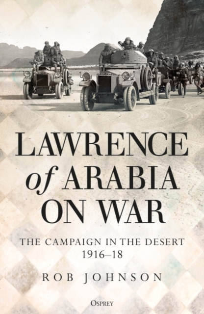 Lawrence of Arabia on War : The Campaign in the Desert 1916-18, Paperback / softback Book