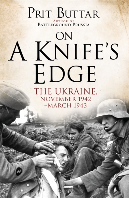On a Knife's Edge : The Ukraine, November 1942-March 1943, Paperback / softback Book