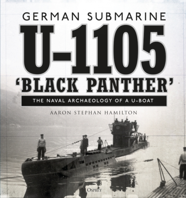 German submarine U-1105 'Black Panther' : The naval archaeology of a U-boat, EPUB eBook