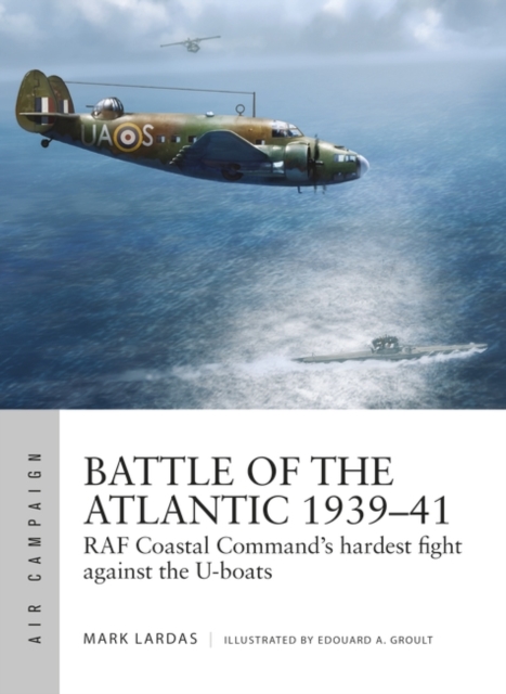 Battle of the Atlantic 1939 41 : RAF Coastal Command's hardest fight against the U-boats, EPUB eBook