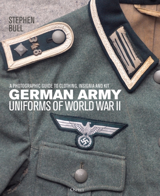 German Army Uniforms of World War II : A photographic guide to clothing, insignia and kit, EPUB eBook