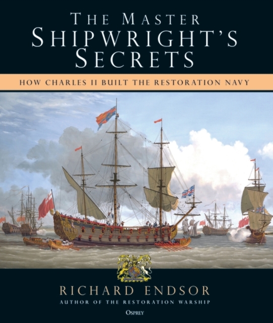 The Master Shipwright's Secrets : How Charles II built the Restoration Navy, EPUB eBook
