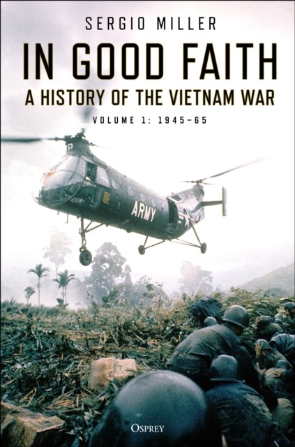 In Good Faith : A history of the Vietnam War Volume 1: 1945-65, Hardback Book