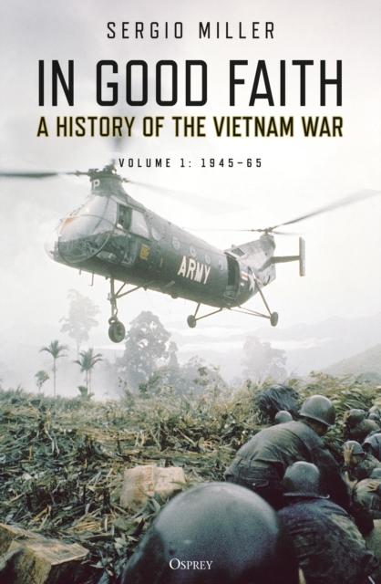 In Good Faith : A history of the Vietnam War Volume 1: 1945-65, Paperback / softback Book
