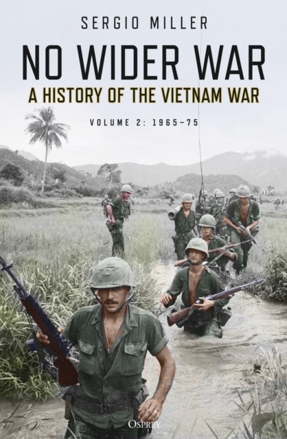No Wider War : A History of the Vietnam War Volume 2: 1965 75, PDF eBook